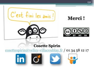 152
Cosette Spirin
cosettespirin@velizy-villacoublay.fr / 01 34 58 12 17
Merci !
 