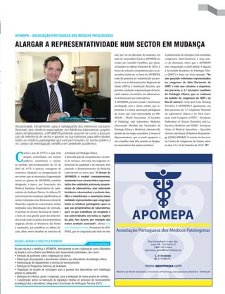 Vocacionada, inicialmente, para a salvaguarda dos interesses sociopro-
fissionais dos médicos especialistas em Medicina Laboratorial, proprie-
tários de laboratórios, a APOMEPA pretende assumir-se como a associa-
ção de referência do sector e aportar na sua estrutura, para além destes,
todos os médicos patologistas que exerçam funções no sector público e
no campo da investigação científica em ambiente académico.
ALARGAR A REPRESENTATIVIDADE NUM SECTOR EM MUDANÇA
APOMEPA – ASSOCIAÇÃO PORTUGUESA DOS MÉDICOS PATOLOGISTAS
A potenciação de sinergias com entidades
congéneres além-fronteiras é uma mar-
ca da dimensão crítica que a APOMEPA
tem conquistado a nível global. A ligação
à Sociedade Brasileira de Patologia Clíni-
ca (SBPC) é disso um bom exemplo: “No
ano passado estivemos representados
no congresso de Belo Horizonte da
SBPC e este ano estamos a organizar,
em parceria, o 1.º Encontro Lusófono
de Patologia Clínica, que se realizará
no âmbito do congresso da SBPC, no
Rio de Janeiro”, conta José Luís Fleming
Torrinha. A APOMEPA é, igualmente, um
dos parceiros do 1.º Congresso Nacional
do Laboratório Clínico e do ‘First Euro-
pean Joint Congress of EFCC - European
Federation of Clinical Chemistry and La-
boratory Medicine and UEMS - European
Union of Medical Specialists – Specialist
Section and Board of Medical Biopatholo-
gy (UEMS-MBS&B)’. O evento irá decorrer
no Centro de Congressos de Lisboa, entre
os dias 13 e 16 de Outubro de 2010.
ACÇÕES LEVADAS A CABO PELA APOMEPA
Na área técnica e científica a APOMEPA, directamente ou em colaboração com o Ministério
da Saúde e com a Ordem dos Médicos tem desenvolvido actividades, tais como:
• Emissão de pareceres sobre a legislação do sector;
• Elaboração de propostas e documentos relativos aos laboratórios de patologia clínica;
• Padronização de regulamentos e normas de funcionamento;
• Definição de Programas Externos de Qualidade;
• Regulação de acções de reciclagem para o pessoal dos laboratórios sem habilitação
própria ou adequada;
• Definição de critérios, gerais e especiais, para a atribuição de novos postos de colheita;
• Colaboração activa na execução da legislação relativa ao processo de licenciamento/
acreditação dos Laboratórios, integrando a Comissão de Verificação Técnica (CVT).
Fonte: www.apomepa.pt
José Luís Fleming Torrinha, Presidente da APOMEPA
C
orria o ano de 1975 e o país vivia
tempos conturbados, em termos
políticos, económicos e sociais,
no período pós-revolucionário do 25 de
Abril de 1974. A procura emergente de
consensos alargados na reorganização de
um sector que se encontrava fragmentado
esteve na génese da APOMEPA, entidade
designada, à época, por Associação dos
Médicos Analistas Proprietários de Labo-
ratórios de Análises Clínicas. Os últimos 35
anostrouxerammudançassignificativasao
sector, traduzidas num fenómeno inicial de
dispersão,seguidadeconcentração,ambas
motivadas pela liberalização do mercado.
O advento do Serviço Nacional de Saúde e
o facto de uma grande parte dos laborató-
riosjánãoestarnapossedosproprietários
originais, devido ao fenómeno das fusões
e aquisições, que pontificou na última dé-
cada, ditou novos desafios no exercício da
actividadedaPatologiaClínica.
Adiversificaçãodecompetênciasedaofer-
ta de serviços, com base em exigentes re-
ferenciais de qualidade e de inovação, tem
marcado o desenvolvimento da Medicina
Laboratorial no nosso país. “O desejo da
APOMEPA é evoluir constantemente,
mantendo essa característica represen-
tativa das entidades patronais proprie-
tárias de laboratórios, mas sobretudo
fortaleceredesenvolveravertentecien-
tífica e transformar a associação numa
entidade representativa que congregue
todos os médicos patologistas, quer os
que são proprietários de laboratórios,
quer os que trabalham em hospitais e
nas universidades, em todas as regiões
do país. Nos Açores, por exemplo não
temos nenhum associado”, afirma José
Luís Fleming Torrinha, Presidente da APO-
MEPA, que se congratula pelo facto de este
ano, por via da alteração de estatutos, em
sede de Assembleia-Geral, a APOMEPA ter
criado um Conselho Científico, que inicia-
rá funções no último trimestre de 2010. A
busca de soluções competitivas para os as-
sociados traduz-se, no facto da APOMEPA,
onde foi pioneira, ter estabelecido um pro-
tocolocomasAdministraçõesRegionaisde
Saúde (ARS’s), e Instituição Bancária, que
permite,medianteaapresentaçãodafactu-
raçãosujeitaareembolso,umadiantamen-
todetesourariaaosLaboratórios.
A APOMEPA, parceiro social e interlocutor
privilegiado com a classe médica que re-
presenta, é a única associação portuguesa
do sector que está representada na WA-
SPaLM – World Association of Societies
of Pathology and Laboratory Medicine
(Associação Mundial das Sociedades de
Patologia Clínica e Medicina Laboratorial),
atravésdeumórgãoconsultivo,a‘Houseof
Representatives’, que se pode equiparar a
um conselho onde têm assento os dirigen-
tesassociativosdospaísesmembros.
 
