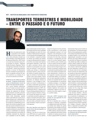 PREVENÇÃO E MOBILIÁRIO RODOVIÁRIA
   INDÚSTRIA DE SEGURANÇA | PAÍS POSITIVO| PAÍS POSITIVO               44




IMTT – INSTITUTO DA MOBILIDADE E DOS TRANSPORTES TERRESTRES



TRANSPORTES TERRESTRES E MOBILIDADE
– ENTRE O PASSADO E O FUTURO
                                                           Nascido a 1 de Novembro de 2007 por via de um processo de fusão / extinção de três organismos pú-
                                                           blicos – a Direcção-Geral de Viação, o Instituto Nacional de Transporte Ferroviário e a Direcção-Geral de
                                                           Transportes Terrestres - o Instituto da Mobilidade e dos Transportes Terrestres (IMTT, I.P tem por missão
                                                                                                                                                     .)
                                                           regular, fiscalizar e exercer funções de coordenação e planeamento do sector dos transportes terrestres,
                                                           visando a mobilidade de pessoas e bens. Jorge Batista e Silva, presidente em exercício do Conselho Di-
                                                           rectivo do IMTT que termina as suas funções no fim deste mês regressando ao Instituto Superior Técnico,
                                                           realça a importância deste organismo no sector, apresenta algumas estratégias de futuro que têm vindo a
                                                           ser prosseguidas e alguns desafios que o futuro colocará.


                                                                Jorge Batista e Silva, Presidente do Conselho Directivo do IMTT



                                                           para a modernização da rede de ensino e                     tração do transporte terrestre permitin-      internacionais. É aqui, seja nos comités em
                                                           de formação nesta área e para a qualidade                   do que o pensamento e a acção, gerado         que participamos, nos numerosos grupos



H
          erdeiro de praticamente todas                    das aprendizagens por parte dos novos                       pela organização, passasse a ser mais         técnicos e de acompanhamento a propósi-
          as competências das entidades                    condutores. Identicamente, foi importan-                    integrado e mais participativo nas polí-      to da avaliação de problemáticas que estão
          que lhe deram origem, excepto                    te a incorporação da homologação, regis-                    ticas transversais que são cada vez mais      na agenda europeia ou da construção de
a das contra-ordenações estradais que                      to de matrículas e inspecção periódica                      necessárias. Por outro lado, a dimensão       regulamentação comunitária e de novas
foram atribuídas à Autoridade Nacional                     de veículos num instituto que também                        do instituto e o protagonismo que pode        directivas, que se joga a defesa dos interes-
de Segurança Rodoviária, o IMTT baseia                     se ocupa da administração do transporte                     e deve ter no sector, enquanto organis-       ses nacionais, das empresas, da indústria
a sua acção num conjunto de quatro áre-                    de terrestre, num tempo onde imperam                        mo de referência, pode contribuir para        e das soluções que melhor se adaptam ao
as principais de actuação – Regulação                      preocupações ambientais e onde temos                        o evitar da captura do interesse público      contexto, cultural e práticas de cada país.
Jurídico-Económica, Regulação Técnica                      de aplicar normativos diversos sobre                        por interesses privados servindo de su-       E é absolutamente fundamental garantir
e de Segurança, Formação e Certificação,                   emissões, ter preocupações com a forma                      porte ao exercício da governação e de in-     uma presença internacional qualificada
e Fiscalização – embora seja de destacar                   como nos movemos e como fazer boas                          térprete e de primeiro conselheiro para       que seja conhecedora e próxima do sec-
também os serviços de Planeamento,                         escolhas para efectuar as deslocações                       a construção das políticas públicas neste     tor. Seja por razões de mera actualização
Inovação e Avaliação na participação em                    necessárias. Estamos a entrar num perí-                     sector. Como instituto, tem alguma auto-      técnica ou de troca de conhecimento, seja
planos e programas nacionais de natu-                      odo histórico de grande mutação tecno-                      nomia administrativa e financeira, em-        por questões de discussão de normativos
reza transversal e na condução de ou-                      lógica nos sistemas de motorização dos                      bora seguindo as mesmas regras gerais         e de negociação. Penso que o IMTT nesse
tros que são específicos do instituto.                     veículos, como é bom exemplo o veículo                      da contratação pública e da orçamenta-        capítulo teve e continuará a ter papel im-
                                                           eléctrico, de introdução de combustíveis                    ção, tem mais capacidade de gestão su-        portante. Ser uma entidade de referência é
O IMTT foi um dos últimos produtos                         alternativos, de utilização intensiva da                    portada num Conselho Directivo plural,        um resultado e não um fim. Nenhuma en-
do PRACE – Programa de Reestrutu-                          electrónica e das tecnologias de infor-                     com responsabilidades de pensamento           tidade, a qualquer nível da administração,
ração da Administração Central do                          mação nos veículos, na infraestrutura e                     e condução estratégica e em dirigentes        se fará reconhecer se não for pela qualida-
Estado. Terá sido uma boa aposta?                          em todas as componentes que garantem                        que terão de ter cada vez mais capaci-        de do seu trabalho, o qual só pode aconte-
Sem a menor hesitação respondo-lhe                         a mobilidade das pessoas. Por isso tudo                     dades de liderança e de gestão das suas       cer através de três factores que os vários
que sim. É sempre um enorme desafio a                      foi importante incorporar no IMTT a Re-                     Unidades Orgânicas. Sem prejuízo dos          membros do CD ao longo deste tempo
construção de uma nova identidade no                       gulamentação Técnica e a Segurança que                      ajustamentos orgânicos que forem ne-          sempre procuraram desenvolver:
conjunto dos organismos da Adminis-                        se exerce fundamentalmente sobre os ve-                     cessários seria muito negativo o regres-      - Visão Estratégica (para onde, por onde
tração do Estado e este tinha a particular                 ículos de transporte rodoviário e ferrovi-                  so a modelos antigos.                         e como devemos caminhar); - Recursos
dificuldade de juntar competências que                     ário. É preciso não esquecer que o IMTT                                                                   qualificados (não apenas os financeiros
tinham vivido distanciadas seguindo                        é a autoridade nacional de segurança em                     Acha que o IMTT conseguiu neste               mas em particular os trabalhadores e os
culturas muito diferentes. E penso que se                  relação ao transporte ferroviário, autori-                  período ser um organismo de refe-             dirigentes da organização que são chama-
ganhou bastante, para a administração e                    zando tudo quanto é material circulante                     rência no sector?                             dos a participar na construção da estraté-
para os administrados, trazer para o seio                  bem como todas as alterações sobre tra-                     Não lhe sei responder, mas o sector, as       gia e na sua operacionalização); - Processo
dos transportes as problemáticas da con-                   çados ferroviários, sempre na perspecti-                    associações, as empresas, os operadores       transparente (em que destaco a participa-
dução e dos veículos da antiga DGV, o que                  va da segurança.                                            e os cidadãos devem saber dizer. Não fize-    ção, o diálogo, a discussão, o debate de
aliás não era novo na história do sector. A                                                                            mos estudos nesse sentido, mas quando         ideias e a negociação mas também a lide-
formação, habilitação e certificação para a                Mas esses objectivos não teriam da                          questionámos estas entidades no início de     rança, a persistência e a determinação).
condução, profissional e não profissional,                 mesma forma sido prosseguidos no                            2010 para informar a avaliação do QUAR
recolocou a problemática da segurança                      anterior modelo?                                            de 2009 recebemos respostas muito posi-       Não quer destacar algumas medidas
rodoviária tradicional no novo quadro da                   Poderiam… mas não era a mesma coisa.                        tivas e manifestações de incentivo. Gostava   ou realizações que foram particular-
mobilidade sustentável tão importante                      Com o IMTT penso ter-se ganho eficiên-                      de salientar um aspecto essencial no que      mente importantes?
para a qualidade de vida dos cidadãos,                     cia e sobretudo coerência na adminis-                       se refere ao papel do IMTT nas instâncias     Creio que não me concede espaço nes-
 