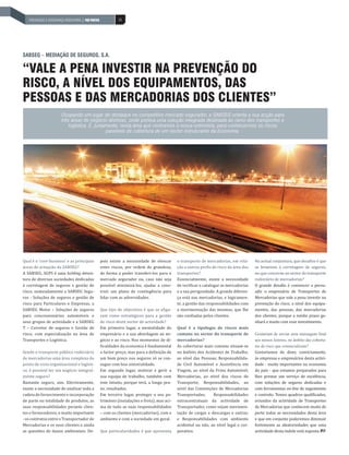 PREVENÇÃO E MOBILIÁRIO RODOVIÁRIA
   INDÚSTRIA DE SEGURANÇA | PAÍS POSITIVO| PAÍS POSITIVO             50




SABSEG – MEDIAÇÃO DE SEGUROS, S.A.

“VALE A PENA INVESTIR NA PREVENÇÃO DO
RISCO, A NÍVEL DOS EQUIPAMENTOS, DAS
PESSOAS E DAS MERCADORIAS DOS CLIENTES”
                           Ocupando um lugar de destaque no competitivo mercado segurador, a SABSEG orienta a sua acção para
                           três áreas de negócio distintas, onde pontua uma solução integrada destinada ao ramo dos transportes e
                                              g                    p              ç       g                                 p
                               logística. É, justamente, nesta área que centramos a nossa entrevista, para conhecermos os riscos
                                                  passíveis de cobertura de um sector estruturante da Economia.




Qual é o ‘core business’ e as principais                   pois existe a necessidade de elencar       o transporte de mercadorias, em rela-      Na actual conjuntura, que desafios é que
áreas de actuação da SABSEG?                               estes riscos, por ordem de grandeza,       ção a outros perfis de risco da área dos   se levantam à corretagem de seguros,
A SABSEG, SGPS é uma holding deten-                        de forma a poder transferi-los para o      transportes?                               no que concerne ao sector do transporte
tora de diversas sociedades dedicadas                      mercado segurador ou, caso não seja        Essencialmente, existe a necessidade       rodoviário de mercadorias?
à corretagem de seguros e gestão de                        possível minimizá-los, ajudar a cons-      de verificar e catalogar as mercadorias    O grande desafio é convencer e persu-
risco, nomeadamente a SABSEG Segu-                         truir um plano de contingência para        e a sua perigosidade. A grande diferen-    adir o empresário de Transportes de
ros - Soluções de seguros e gestão de                      lidar com as adversidades.                 ça está nas mercadorias, e logicamen-      Mercadorias que vale a pena investir na
risco para Particulares e Empresas, a                                                                 te, a gestão das responsabilidades com     prevenção do risco, a nível dos equipa-
SABSEG Motor – Soluções de seguros                         Que tipo de objectivos é que se afigu-     a movimentação das mesmas, que lhe         mentos, das pessoas, das mercadorias
para concessionários automóveis e                          ram como estratégicos para a gestão        são confiadas pelos clientes.              dos clientes, porque a médio prazo ga-
seus grupos de actividade e a SABSEG                       de risco deste sector de actividade?                                                  nhará e muito com esse investimento.
T – Corretor de seguros e Gestão de                        Em primeiro lugar, a mentalidade do        Qual é a tipologia de riscos mais
risco, com especialização na área de                       empresário e a sua abordagem ao ne-        comuns no sector do transporte de          Gostariam de enviar uma mensagem ﬁnal
Transportes e Logística.                                   gócio e ao risco. Nos momentos de di-      mercadorias?                               aos nossos leitores, no âmbito das cobertu-
                                                           ficuldades da economia é fundamental       As coberturas mais comuns situam-se        ras de risco que comercializam?
Sendo o transporte público rodoviário                      o factor preço, mas para a definição de    no âmbito dos Acidentes de Trabalho,       Gostaríamos de dizer, convictamente,
de mercadorias uma área complexa do                        um bom preço nos seguros só se con-        ao nível das Pessoas; Responsabilida-      às empresas e empresários desta activi-
ponto de vista organizacional e logísti-                   segue com boa sinistralidade.              de Civil Automóvel e Assistência em        dade - muito importantes na economia
co, é possível ter um negócio integral-                    Em segundo lugar, motivar e gerir a        Viagem, ao nível da Frota Automóvel;       do país - que estamos preparados para
mente seguro?                                              sua equipa de trabalho, também com         Mercadorias, ao nível dos riscos de        lhes prestar um serviço de excelência,
Bastante seguro, sim. Efectivamente,                       este intuito, porque terá, a longo pra-    Transporte; Responsabilidades, ao          com soluções de seguros dedicadas e
existe a necessidade de analisar toda a                    zo, resultados.                            nível das Convenções de Mercadorias        com ferramentas on-line de seguimento
cadeia de fornecimento e incorporação                      Em terceiro lugar, proteger o seu pa-      Transportadas;     Responsabilidades       e controlo. Temos quadros qualificados,
de parte ou totalidade de produtos, as                     trimónio (instalações e frota), mas aci-   extracontratuais da actividade de          oriundos da actividade de Transportes
suas responsabilidades perante clien-                      ma de tudo as suas responsabilidades       Transportador, como sejam movimen-         de Mercadorias que conhecem muito de
tes e fornecedores, e muito importante                     – com os clientes (mercadorias), com o     tação de cargas e descargas e outras;      perto todas as necessidades desta área
- os contratos entre o Transportador de                    ambiente e com a sociedade em geral.       e Responsabilidades com ambiente           e que em conjunto poderemos diminuir
Mercadorias e os seus clientes e ainda                                                                acidental ou não, ao nível legal e cor-    fortemente as aleatoriedades que uma
as questões de danos ambientais. De-                       Que particularidades é que apresenta       porativo.                                  actividade desta índole está exposta.
 