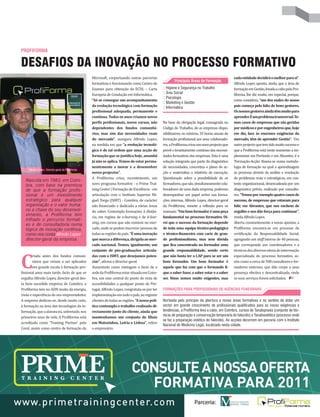 PROFIFORMA

DESAFIOS DA INOVAÇÃO NO PROCESSO FORMATIVO
                                                   Microsoft, corporizando outras parcerias                                                      cada entidade decidirá o melhor para si”.
                                                                                                         Principais Áreas de Formação
                                                   formativas e funcionando como Centro de                                                       Alfredo Lopes aponta, ainda, que a área de
                                                   Exames para obtenção da ECDL – Carta           :: Higiene e Segurança no Trabalho             formação em Gestão, levada a cabo pela Pro-
                                                   Europeia de Condução em Informática.           :: Área Social                                 fiforma, lhe diz muito, em especial, porque,
                                                                                                  :: Psicologia
                                                   “Só se consegue um acompanhamento                                                             como considera, “um dos males do nosso
                                                                                                  :: Marketing e Gestão
                                                   da evolução tecnológica com formação           :: Informática                                 país começa pela falta de bons gestores.
                                                   profissional adequada, permanente e                                                           Os nossos gestores ainda têm muito para
                                                   contínua. Todos os anos criamos novos                                                         aprender. É um problema transversal. Te-
                                                   perfis profissionais, novos cursos, não        Na base da obrigação legal, consagrada no      mos casos de empresas que são geridas
                                                   dependentes dos fundos comunitá-               Código do Trabalho, de as empresas dispo-      por médicos e por engenheiros que, hoje
                                                   rios, mas sim das necessidades reais           nibilizarem, no mínimo, 35 horas anuais de     em dia, face às enormes exigências do
                                                   do mercado”, assegura Alfredo Lopes,           formação profissional aos seus colaborado-     mercado, têm de aprender Gestão”. Um
                                                   na medida em que “a evolução tecnoló-          res, a Profiforma criou um novo projecto que   outro projecto que tem tido muito sucesso e
                                                   gica é de tal ordem que uma acção de           prevê o levantamento contínuo das necessi-     que a Profiforma está neste momento a im-
                                                   formação que se justifica hoje, amanhã         dades formativas das empresas. Esta é uma      plementar em Portimão e em Abrantes, é a
                                                   já não se aplica. Temos de estar perma-        solução integrada que parte do diagnóstico     ‘Formação-Acção’. Baseia-se numa metodo-
                                                   nentemente a inovar e a desenvolver            de necessidades, concretiza o plano de ac-     logia de formação na qual a aprendizagem
     Alfredo Lopes, Director-geral da Profiforma
                                                   novos projectos”.                              ção e materializa o relatório de execução.     se processa através da análise e resolução
                                                   A Profiforma criou, recentemente, um           Questionado sobre a possibilidade de os        de problemas reais e estratégicos, em con-
   Nascida em 1983, em Coim-
   bra, com base na premissa                       novo programa formativo - o Prime Trai-        formadores, que são, simultaneamente cola-     texto organizacional, desencadeada por um
   de que a formação profis-                       ning Center | Formação de Excelência - em      boradores de uma dada empresa, poderem         diagnóstico prévio, realizado por consulto-
   sional é um investimento                        articulação com o Instituto Superior Mi-       desempenhar um papel activo nas forma-         res. “Temos por exemplo quatro casos de
   estratégico para qualquer                       guel Torga (ISMT) - Coimbra, de carácter       ções internas, Alfredo Lopes, director-geral   sucesso, de empresas que estavam para
   organização e o valor huma-                     não financiado e dedicado a várias áreas       da Profiforma, remete a reflexão para os       falir, em Abrantes, que nos enchem de
   no a chave do seu desenvol-                     do saber. Contempla formações à distân-        manuais: “Um bom formador é uma peça           orgulho e nos dão força para continuar”,
   vimento, a Profiforma tem                       cia, em regime de e-learning e de b-lear-      fundamental no processo formativo. Di-         revela Alfredo Lopes.
   trilhado o percurso formati-
                                                   ning, em cursos que não existem no mer-        rei que o sucesso da formação depende          Aberta constantemente a novas apostas, a
   vo e de consultadoria numa
   lógica de inovação contínua,                    cado, onde se podem inscrever pessoas de       de toda uma equipa técnico-pedagógica          Profiforma encontra-se em processo de
   como nos conta Alfredo Lopes,                   todas as regiões do país. “É uma inovação      e técnico-financeira com cariz de gran-        certificação da Responsabilidade Social,
   director-geral da empresa.                      que marca a diferença, dirigida ao mer-        de profissionalismo, mas sem dúvida            agregando um staff interno de 40 pessoas,
                                                   cado nacional. Temos, igualmente, um           que fica concentrado no formador uma           que corresponde aos coordenadores e a
                                                   conjunto de pós-graduações articula-           grande responsabilidade, sendo certo           técnicos dos diversos níveis de intervenção



C
        riada antes dos fundos comuni-             das com o ISMT, que desejamos poten-           que não basta ter o CAP para se ser um         especializada do processo formativo, as-
        tários que viriam a ser aplicados          ciar”, afirma o director-geral.                bom formador. Um bom formador é                sim como a cerca de 500 consultores e for-
        em grande escala à formação pro-           Assumindo como vantagem o facto de a           aquele que faz com que o formando fi-          madores externos, que dão corpo a uma
fissional anos mais tarde, facto de que se         sede da Profiforma estar situada em Coim-      que a saber fazer, a saber estar e a saber     presença efectiva e descentralizada, onde
orgulha Alfredo Lopes, director-geral des-         bra, um eixo central do ponto de vista de      ser. Nisso somos muito exigentes, mas          os seus serviços forem solicitados.
ta bem sucedida empresa de Coimbra, a              acessibilidades a qualquer ponto de Por-
Profiforma tem no ADN muita da energia,            tugal, Alfredo Lopes, congratula-se por ter    FORMAÇÕES PARA PROFISSIONAIS DE AGÊNCIAS FUNERÁRIAS
visão e experiência do seu empreendedor.           implementação em todo o país, ao registar
A empresa dedicou-se, desde muito cedo,            clientes de todas as regiões. “A nossa polí-   Norteada pelo princípio da abertura a novas áreas formativas e no sentido de dotar um
à formação na área das tecnologias da in-          tica contempla o trabalho realizado di-        sector em grande crescimento de profissionais qualificados para as novas exigências e
formação, que a alavancou, sobretudo, nos          rectamente junto do cliente, ainda que         tendências, a Profiforma leva a cabo, em Coimbra, cursos de Tanatopraxia (conjunto de téc-
                                                                                                  nicas de preparação e conservação temporária do falecido) e Tanatoestética (processo onde
primeiros anos de vida. A Profiforma está          mantenhamos um conjunto de filiais
                                                                                                  se faz a preparação estética do falecido). As acções decorrem em parceria com o Instituto
acreditada como ‘Training Partner’ pela            em Matosinhos, Leiria e Lisboa”, refere
                                                                                                  Nacional de Medicina Legal, localizado nesta cidade.
Corel, assim como centro de formação da            o empresário.
 