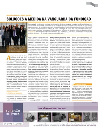 FUNDIÇÃO DE ÉVORA | GRUPO ALUTHEA


SOLUÇÕES À MEDIDA NA VANGUARDA DA FUNDIÇÃO
                                                      Especializada em fundição injectada de alumínio, a Fundição de Évora, integrante do Grupo Aluthea, tem
                                                      desenvolvido, desde 1986, competências na produção de peças com elevada qualidade de acabamento
                                                      para os sectores da iluminação exterior e electrodomésticos. Tendo registado no exercício de 2009/2010
                                                      um volume de negócios de 3,5 milhões de euros, a Fundição de Évora, hoje com 50 colaboradores, pro-
                                                      duziu, no ano passado, um total de 700 toneladas em produtos de alumínio. Estivemos à conversa com
                                                      Hugo Texier, director-geral da Fundição de Évora, que nos traçou o passado, o presente e o futuro de uma
                                                      empresa dinâmica e de vocação iminentemente exportadora.

                                                      gentes e os países ocidentais, pela dívida    peças de aspecto, para o sector indus-       alumínio, numa lógica integrada de Exi-
                                                      pública e elevada taxa de desemprego no       trial da iluminação e dos electrodo-         gência, Profissionalismo, Reactividade e
                                                      mundo ocidental, assim como pela falta de     mésticos”, refere o director-geral, cons-    Audácia. A estratégia de desenvolvimento
                                                      integração e coordenação política, 2010       ciente de que a grande força da Fundição     materializa-se numa perspectiva do alar-
                                                      afigurou-se, em contraponto, como um          de Évora se centra nos mercados externos,    gamento da carteira de clientes e aumento
     José Miguel Raposo (Responsável Financeiro),
                                                      ano de recuperação económica, principal-      ao registar 90 por cento de exportações,     da facturação para sete milhões de euros
     Mª do Rosário Raimundo (Responsável comer-       mente desde Junho. Face ao forte impacto      sobretudo para a Europa, onde a França       em 2013, assegurando uma elevada quali-
     cial), Carla Ferreira (Responsável produção),
     Hugo Texier (Director-geral), Carlos Barros      da redução nas vendas nesse período, a        ocupa o primeiro lugar com uma quota         dade dos processos industriais e a manu-
     (Responsável Desenvolvimento/Técnico), Ana-
     bela Nita (Responsável logística) e Carlos Mo-   Fundição de Évora centrou a sua recupe-       de 29 por cento, seguida de Espanha com      tenção do plano de investimento, com 800
     reira (Responsável Qualidade do produto).
                                                      ração em directrizes como a redução do        25 por cento e do Reino Unido que regis-     mil euros projectados para o biénio 2010-
                                                      trabalho temporário, a implementação          ta nove por cento. A Alemanha surge em       2012, robotização do processo de injecção



A
          criação da Fundição de Évora                de planos de acções concretos na gestão       quarto lugar, com sete por cento, eviden-    (em implementação), automatização do
          remonta ao ano de 1986, tendo               de tesouraria, redução de custos opera-       ciando um crescimento sustentado. Por        processo de acabamentos e ainda aumen-
          resultado de uma ‘joint-venture’            cionais e ainda o investimento na área co-    esta razão, a Empresa reforçou a equipa      to da capacidade produtiva.
entre duas sociedades ibéricas do Gru-                mercial. Viriam a trazer um ligeiro retorno   comercial naquela região, com o objectivo    A finalizar, Hugo Texier, director-geral da
po Schréder – a portuguesa ‘Schréder                  da rentabilidade ainda em Junho de 2009.      de ali conseguir no médio prazo o terceiro   Fundição de Évora crê que “a indústria
Iluminação S.A.’ e a espanhola ‘Socelec’. Es-         “Em 2010 produzimos mais dez por              mercado na Europa.                           na Europa e especialmente em Portu-
trategicamente localizada, a meio caminho             cento do que em 2009 e, em 2011, as           As condições necessárias para a realiza-     gal deve estar voltada para o futuro, no
entre Lisboa e Madrid, um dos eixos funda-            perspectivas são incrementar 15 por           ção dos objectivos passam por um pacto       eixo de um serviço integrado, da logís-
mentais do mercado ibérico, a Fundição de             cento, pelo que devemos chegar ao fim         social, construído com uma visão estraté-    tica eficiente e de qualidade produtiva
Évora ganhou força até que, em 1990, foi              do ano com os índices de actividade de        gica de formação e motivação, uma gestão     e organizacional, sendo que Portugal
adquirida pela casa-mãe, ganhando dimen-              2007/2008”, afirma Hugo Texier.               profissional assente no envolvimento dos     tem de aproveitar o facto de ter, histori-
são e visibilidade internacional. “Em 2004,           A evolução do sector da iluminação - que      recursos humanos na gestão da empresa        camente, uma abertura para o mundo
o Grupo Schréder decidiu revender uma                 representa mais de 80 por cento da acti-      e de uma forte flexibilidade que garanta,    como uma mais-valia para trabalhar
parte desta sociedade e o Grupo Aluthea,              vidade da Fundição de Évora, sendo que        por um lado, um adaptação contínua às        além fronteiras, com força e experiên-
de origem francesa, especializado na                  a tecnologia LED precisa de fundição de       necessidades dos clientes e, por outro, a    cia”.
fundição de alumínio, adquiriu o capital              alumínio, por razões estéticas e técnicas     melhoria contínua dos processos. “Um
maioritário”, evoca Hugo Texier, o que tem            - configura uma das oportunidades de          aspecto importante do dinamismo da
vindo a marcar, indubitavelmente, a actual            crescimento da Empresa. O facto de mui-       empresa é que em 2011 vamos fazer                   25 ANOS DE HISTÓRIA
filosofia da Fundição de Évora, assente no            tas fundições terem fechado ou estarem a      mais 40 por cento da actividade do           A Fundição de Évora, uma das três socie-
capital humano e na inovação.                         viver dificuldades financeiras, o processo    que em 2009, com novos produtos ine-         dades que compõem o Grupo Aluthea, para
                                                      de aquisição de empresas economicamen-        xistentes à época, na sequência de um        além da ALUTEC, na cidade francesa de
PENSAR DIFERENTE:                                     te ‘saudáveis’ por parte de compradores       grande investimento de 300 mil euros         Lyon e a TECALU, na localidade tunisina
                                                                                                                                                 de Fouchana, comemora este ano, a 6 e 7
O COMEÇO DA MUDANÇA                                   que integram os riscos de moeda e a reto-     realizado na modernização da unidade
                                                                                                                                                 de Maio, o 25.º Aniversário da sua criação.
                                                      ma das compras na Zona Euro, são outros       de Évora”, realça Hugo Texier.
                                                                                                                                                 Está ser preparado um conjunto de eventos,
Na sequência da crise dos anos de 2008 e              bons indicadores a apontar o caminho da       A Fundição de Évora pretende constituir-
                                                                                                                                                 destinados aos colaboradores e a entidades
2009, pontuada por uma grande dispari-                recuperação.                                  se como um dos líderes Europeus nas pe-      convidadas, para comemorar a efeméride.
dade de crescimento entre os países emer-             “A nossa especialidade é o fabrico de         ças de aspecto em fundição injectada de
 
