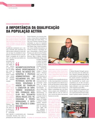 48INDÚSTRIA DE MOBILIÁRIO | PAÍS POSITIVO 48ENSINO | PAÍS POSITIVO
Centro Novas Oportunidades
A Escola Secundária António Sérgio cum-
pre 127 anos de vida em 2011. Inspirada
pelo exemplo de cidadania e responsabili-
dade do patrono António Sérgio, com que
missão estratégica é que este estabeleci-
mento de ensino se pretende afirmar na
sociedade?
É gratificante constatarmos que o inte-
resse vivenciado pelos promotores em
1884 tem pleno cabimento no século XXI,
com um toque de actualidade do nosso
patrono. A formação humana na sua ple-
nitude é conseguida não só através do
saber e do saber fazer, mas também com
mais cidadania,
permitindo, num
mundo cada vez
mais global, ser
mais fraterno,
ter maior capaci-
dade de diálogo
para aceitar as
diferenças cul-
turais, e sentido
crítico perante
uma sociedade
em constante
mutação.
Qual a oferta
educativa e for-
mativa disponi-
bilizada pela Es-
cola Secundária
António Sérgio,
nos diferentes ní-
veis de qualifica-
ção, incluindo os
consagrados no
Centro de Novas
Oportunidades?
Podemos dizer
que a ESAS tem
uma oferta vas-
ta, assente no ri-
gor e qualidade.
É testemunho
deste objectivo o reconhecimento pela
comunidade educativa, bem como as
prestações dos nossos alunos a nível dos
A IMPORTÂNCIA DA QUALIFICAÇÃO
DA POPULAÇÃO ACTIVA
ESCOLA SECUNDÁRIA ANTÓNIO SÉRGIO
Exames Nacionais e em concursos inter-
escolas. A nossa oferta é constituída, em
primeiro lugar, pelo Ensino Básico - 3.º
ciclo, com 15 turmas e 8 turmas CEF que
contemplam os cursos de Carpinteiro
Limpos, Instalações Eléctricas e Mecânico
Auto. Depois, surge o Ensino Secundário,
com Cursos Científico-Humanísticos na
vertente de Ciências e Tecnologias; Lín-
guas e Humanidades e Ciências Sociais
Humanas, para além de Cursos Profissio-
nais - Energias Renováveis, Instalações
Eléctricas, Apoio à Infância, Animador
Sociocultural, Multimédia, Design, Gestão
de Redes, Marketing
e Gestão. No âmbito
do Ensino Recorren-
te existem os cursos
Científico-Humanís-
ticos, desdobrados
em Ciências e Tec-
nologias e Ciências
Sociais e Humanas,
assim como os Téc-
nico-Profissionais de
Informática, Electri-
cidade e Electrónica,
Construção Civil, Ad-
ministração e Acção
Social. No âmbito
do Centro de Novas
Oportunidades te-
mos, no Básico EFA,
Geriatria e Práticas
Administrativas; no
Secundário EFA, Se-
cretariado, Gestão de
Redes, Segurança e
Higiene no Trabalho
e Condutor de Obra.
Também desenvol-
vemos formação mo-
delar nas seguintes
áreas: Inglês, CAD,
TIC, Cidadania e
Profissionalidade, e
Sistemas Técnicos e
Comunicação.
No âmbito da reestruturação oportuna-
mente levada a cabo, por via da moderni-
zação do parque escolar, a Escola Secun-
dária António Sérgio ficou dotada de mais
espaço e equipamentos. Quais os desafios
que se levantam ao nível da educação e
formação?
Évisívelporforaarequalificaçãodaesco-
la. Mas o mais importante é o seu interior,
jáqueesteganhounovasvalênciasemsa-
las de aula, laboratórios e oficinas, biblio-
teca, educação física e lazer. Sem dúvida
que todos beneficiam desta mudança de
hábitos e metodologias que, com menos
esforço, propicia mais rendibilidade no
trabalho diário de cada um, tendo em
vista o sucesso dos alunos como pessoas
humanas no seu todo.
Partindo do princípio de
que a inscrição no CNO
não configura um típico
regresso à escola, pela
via educativa tradicional,
mas sim uma valorização
do percurso de vida e
profissional, que aporta
uma vertente formativa
complementar e perso-
nalizada, qual é a impor-
tância do Processo de
RVCC?
O Sistema Educativo Português apresen-
tava uma lacuna para este público-alvo.
Com a abertura, controlada pela ANQ, às
escolas públicas foi possível rapidamente
dar resposta nacional à necessidade de
qualificar esta população activa por duas
vias, desenvolvendo ou criando novas
competências, por um lado com forma-
ções modelares pontuais e cursos EFA de
dupla certificação e, por outro, reconhe-
cendo competências pelo CRVCC.
Com a certificação das competências, que
cada um adquiriu ao longo da sua vida, e
com a ajuda pontual de formação comple-
mentar é possível concluir o processo. O
António Teixeira, Director
NOÂMBITODOCENTRODE
NOVAS OPORTUNIDADES
TEMOS, NO BÁSICO EFA,
GERIATRIA E PRÁTICAS
ADMINISTRATIVAS; NO
SECUNDÁRIO EFA, SEC-
RETARIADO, GESTÃO DE
REDES, SEGURANÇA E
HIGIENE NO TRABALHO
E CONDUTOR DE OBRA.
TAMBÉM DESENVOLVE-
MOS FORMAÇÃO MOD-
ELAR NAS SEGUINTES
ÁREAS: INGLÊS, CAD, TIC,
CIDADANIA E PROFIS-
SIONALIDADE, E SISTE-
MAS TÉCNICOS E COMU-
NICAÇÃO
 