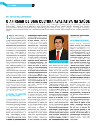 60INDÚSTRIA DE MOBILIÁRIO | PAÍS POSITIVO 60SAÚDE | PAÍS POSITIVO
Dar a conhecer a excelência e as boas práticas do sector da Saúde a operar em Portugal, no domínio público, privado e social, é o objectivo do
Projecto SINAS – Sistema Nacional de Avaliação em Saúde, orientado pela insígnia ‘Melhores Cuidados, Melhores Resultados’. Nesta entrevista,
Eurico Castro Alves, Membro do Conselho Directivo da Entidade Reguladora da Saúde, ciente de que a avaliação é ‘uma conquista civilizacional’,
revela-nos como começou e como se está a desenvolver este ambicioso projecto, norteado pelos princípios do rigor, transparência e objecti-
vidade.
O AFIRMAR DE UMA CULTURA AVALIATIVA NA SAÚDE
ERS – ENTIDADE REGULADORA DA SAÚDE
C
riado com base no Decreto-Lei n.º
127/2009, que preconiza a definição
deumsistemaavaliativodasunidades
desaúdeaoperaremPortugal,oProjectoSI-
NAS–SistemaNacionaldeAvaliaçãoemSaú-
defoiamaterializaçãodeumaculturadeava-
liação organizacional e de desempenho que
tem vindo a ser aplicada a diversos sectores
económicos,noâmbitodaconsciencialização
do consumidor face à oferta disponibilizada.
Neste sentido, a Entidade Reguladora da
Saúde, no âmbito das suas atribuições, teve
comomissãoprimordialcriarumsistemade
classificação universal, sob o signo da inde-
pendência e norteado pelos valores do rigor,
transparência e objectividade, para avaliar
pontos estruturantes do funcionamento das
unidadesdesaúdecomosendo–aExcelência
Clínica,desdobradanasBoasPráticas,aSegu-
rançadoDoente,asInstalaçõeseConfortoea
SatisfaçãodoUtente.
Depoisdoconsensoprévioalcançadonoseio
das sociedades científicas da especialidade e
dos prestadores envolvidos, para definir os
indicadoresdeavaliaçãoautilizar,ocaminho
estava aberto para uma viagem que, dentro
em breve, Eurico Castro Alves espera que se
efectue “a velocidade de cruzeiro”. Poten-
ciadopeloconsórcioSiemens/JointCommis-
sionInternational,queaportaformatécnicae
científica,aoforneceraplataformatecnológi-
caeosprincípiosteórico-práticosdaanálise,
o Projecto SINAS é integralmente inspirado
pelaexcelênciademétodosavaliativos.
A AVALIAÇÃO POR INDICADORES
E O PROJECTO-PILOTO
O Projecto SINAS iniciou-se em 2009 com a
especialidadedeOrtopedia–Artroplastiato-
taldaancaedojoelho,ondefoitidoemconta
umconjuntodedezindicadoresdeavaliação
- assente na evidência científica disponível
e nas melhores práticas internacionais -,
segundo Eurico Castro Alves. A plataforma
tecnológica usada nos hospitais é comum,
fornecida pelo consórcio Siemens/JCI, ca-
bendo à Entidade Reguladora da Saúde a
auditoriadosprocessos dosdadosinseridos.
“A nível técnico, no decurso do processo
deavaliação,aoshospitaisquecumprem
osrequisitosbásicosexigíveiséatribuída
uma estrela. Depois, verifica-se uma dis-
tinção através do processo comparativo
dos valores alcançados”. É nesta fase que
os hospitais são distribuídos em três gru-
pos, correspondendo à avaliação dentro da
média, acima da média e abaixo da média.
Baseada numa fórmula matemática, a dife-
renciação assenta no princípio do ‘Modelo
de Oportunidades’, em que, numa amostra
de cem doentes, é concedida ao hospital a
oportunidade de cumprir com todas as re-
grasdefinidasnosindicadoresavaliativos.
“NocasodaOrtopedia,amédiasituou-se
num valor tão elevado que não identifi-
cámos como ‘abaixo da média’ o grupo
correspondente, acabando por o asso-
ciar ao Nível I de excelência. Neste caso
específico estar abaixo da média não
implicava ser, necessariamente, um mau
resultado”, evoca Eurico Castro Alves. “É
porestamesmarazãoqueenquadrámos
osresultadosobtidosnumadimensãode
ratingenãoderanking,porqueachámos
quedavaumefeitoindesejável.Oranking
valorizamuitomaisosprimeirosclassifi-
cados, sendo que, por vezes, a diferença
para as restantes unidades de saúde, em
termos reais, é diminuta. Isso cria mal-
estar e diminui a auto-estima das insti-
tuições”,acrescenta.
O objectivo do cálculo de ratings é a compa-
ração dos resultados de um dado prestador
face a um valor de referência, classificando-
os de acordo com o seu desempenho global
nos indicadores relevantes para uma dada
área clínica. O modelo utilizado, desenvolvi-
do pelo consórcio Siemens/Joint Commis-
sion International com base na experiência
demaisdeumadécadadaJointCommission
na implementação de um modelo de rating
nos E.U.A., assenta em princípios de elevada
objectividade e do maior rigor científico. O
valor de referência, que corresponde à per-
formance média de todos os prestadores, é
a base de comparação face à qual o desem-
penho individual de uma dada instituição
se pode destacar de forma estatisticamente
significativa. De acordo com a existência e
sentido da significância, é atribuído um de
três níveis de classificação a cada prestador:
nível de excelência clínica I, nível de excelên-
ciaclínicaIIeníveldeexcelênciaclínicaIII-o
que aconteceu na maior parte dos hospitais
avaliados. Tendo em conta as especificida-
des do tratamento de doentes com patolo-
gias complexas, em hospitais de diferentes
dimensões e dotados de diferentes níveis
de equipamento, existe a possibilidade de
retirar doentes complicados da avaliação,
de forma a não desvirtuar resultados e a sã
competitividadeentreunidadesdesaúde.
“Na primeira apresentação de resulta-
dos, decorrente de um projecto experi-
mental, em que nem tudo correu bem,
verificaram-se algumas falhas que não
permitiram que as conclusões fossem
rigorosas, objectivas e transparentes.
Como tivemos dificuldade em perceber
se os dados eram absolutamente fiáveis,
optámos por não os divulgar”, refere Eu-
rico Castro Alves, revelando que, tendo sido
dada uma nova oportunidade às unidades
avaliadas, se verificou recentemente a publi-
caçãodosprimeirosresultados.“Queremos
que esta avaliação venha a ser efectuada
três vezes por ano, o que permite à insti-
tuição comparar-se consigo própria, no
seguimento da emissão de um relatório
que aponta os pontos fortes e os pontos
fracos, bem como os aspectos a ter em
conta para melhorar. A instituição de
saúdetemapossibilidadederectificaros
seus procedimentos e aparecer melhor
classificada numa publicação seguinte”,
reiteraEuricoCastroAlves.
UMCRESCIMENTOESTRUTURADO
O processo de avaliação é uma construção
modular, na visão de Eurico Castro Alves,
que,noseguimentodapublicaçãonofinalde
2010 dos resultados de Ortopedia, anuncia
quevãosairnovosdadosavaliativosembre-
ve. “Trabalhámos durante todo o ano de
2010 as especialidades de Ginecologia,
ObstetríciaePediatria,naperspectivada
avaliação,quecomeçaaseraplicadaeste
ano, e que produzirá resultados dentro
de pouco tempo. As áreas que breve-
mente começarão a ser avaliadas são as
relacionadas com o tratamento do AVC
–AcidenteVascularCerebral),aCardiolo-
gia (na perspectiva do Enfarte Agudo do
Miocárdio) e a Cirurgia de Ambulatório,
nassuasdiversasáreasdeespecialidade.
Estas já estão no terreno para arrancar,
e esperamos ter resultados a partir do
meiodesteano.Estamosaindaaestudar
ainclusãodaOncologia,emáreasquese-
jamrepresentativas”,afirmaEuricoCastro
Alves.
Dado o grande crescimento da rede e a im-
possibilidade técnica de auditar todos os
hospitais, a Entidade Reguladora da Saúde
centra a sua acção, por via de amostra, quer
nosqueassumemumadisparidadederesul-
tados avaliativos, quer aleatoriamente. “Isto
paraterapercepção,ircorrigindo,verse
não há desvios, ou dados adulterados”,
assegura.
“Há uma outra missão neste processo da
qualmuitasvezesaspessoasnãoseaper-
cebem. Em Portugal realizam-se, diaria-
mente, centenas de milhares de actos
médicos e de tratamentos. Apenas uma
percentagem mínima desses actos é que
não corre bem, o que representa uma
ínfima minoria da globalidade. De uma
formageral,oquesefazemPortugal,em
termos de saúde, faz-se bem. Temos da
mais alta tecnologia, dos melhores mé-
dicos e dos melhores enfermeiros que
existem”, congratula-se, a finalizar, Eurico
CastroAlves.
Eurico Castro Alves, Membro do Conselho
Directivo da Entidade Reguladora da Saúde
 