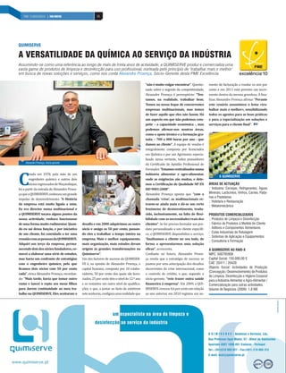 66INDÚSTRIA DE MOBILIÁRIO | PAÍS POSITIVO 66PME´S EXCELÊNCIA | PAÍS POSITIVO
C
riada em 1978, pela mão de um
engenheiro químico e outros dois
sóciosregressadosdeMoçambique,
foi a partir da entrada de Alexandre Proen-
çaqueaQUIMISERVEconheceuumgrande
impulso de desenvolvimento. “A História
da empresa está muito ligada a mim.
Eu era director numa multinacional e
a QUIMISERVE tocava alguns pontos da
nossa actividade, embora funcionasse
deumaformamuitorudimentar.Quan-
do eu saí dessa função, e por iniciativa
de um cliente, fui convidado a ter uma
reuniãocomaspessoasdaQUIMISERVE.
Adquiri um terço da empresa, perma-
necendodoisdossóciosfundadores,co-
mecei a elaborar uma série de estudos,
mas havia um confronto de estratégias
com o engenheiro químico, pelo que
ficamos dois sócios com 50 por cento
cada”,evocaAlexandreProença,recordan-
do: “Mais tarde, havia que tomar outro
rumo e lancei o repto aos meus filhos
para darem continuidade ao meu tra-
balho na QUIMISERVE. Eles aceitaram o
Assumindo-se como uma referência ao longo de mais de trinta anos de actividade, a QUIMISERVE produz e comercializa uma
vasta gama de produtos de limpeza e desinfecção para uso profissional, norteada pelo princípio de ‘trabalhar mais e melhor’
em busca de novas soluções e serviços, como nos conta Alexandre Proença, Sócio-Gerente desta PME Excelência.
A VERSATILIDADE DA QUÍMICA AO SERVIÇO DA INDÚSTRIA
QUIMISERVE
desafio e em 2000 adquirimos ao outro
sócio e amigo os 50 por cento, passan-
do eles a trabalhar a tempo inteiro na
empresa. Mais e melhor equipamento,
mais organização, mais estudos deram
origem às grandes transformações na
Quimiserve”.
Um dos factores de sucesso da QUIMISER-
VE é, na opinião de Alexandre Proença, o
capital humano, composto por 18 colabo-
radores, 50 por cento dos quais são licen-
ciados,25porcentotêmoníveldo12.ºano
e os restantes um outro nível de qualifica-
ções, o que, a juntar ao facto de existirem
setesenhoras,configuraumarealidadeque
“nãoémuitovulgarencontrar”.Questio-
nado sobre o segredo da competitividade,
Alexandre Proença é peremptório: “Ten-
tamos, na realidade, trabalhar bem.
Temos no nosso leque de concorrentes
empresas multinacionais, mas temos
de fazer aquilo que eles não fazem. Há
um aspecto em que não podemos com-
petir – a capacidade económica -, mas
podemos afirmar-nos noutras áreas,
como o apoio técnico e a formação gra-
tuita – 700 a 800 horas por ano - que
damos ao cliente”. A equipa de vendas é
integralmente composta por licenciados
em Química e por um Agrónomo especia-
lizado nessa vertente, todos possuidores
do Certificado de Aptidão Profissional de
Formador.“Estamoscentralizadosnuma
indústria alimentar e agro-alimentar,
onde as exigências são muitas, e dete-
mos a Certificação de Qualidade NP EN
ISO9001:2008”.
Alexandre Proença aponta que “com a
chamada ‘crise’, as multinacionais re-
traem-se ainda mais e dá-se um certo
fenómeno de desinvestimento, tradu-
zido, inclusivamente, na falta de flexi-
bilidade com as necessidades reais dos
clientes”. Se for preciso formular um pro-
duto personalizado a um cliente específi-
co, a QUIMISERVE disponibiliza o serviço.
“Analisamos o cliente no seu todo, de
forma a apresentarmos uma solução
eficaz”, acrescenta.
Confiante no futuro, Alexandre Proen-
ça revela que a estratégia de sucesso se
pautou por uma antecipação dos desafios
decorrentes da crise internacional, como
o controlo de crédito, o que, segundo o
sócio-gerente, “veio trazer outra saúde
financeira à empresa”. Em 2009, a QUI-
MISERVEcresceu4,6porcentoemrelação
ao ano anterior, em 2010 registou um au-
mento de facturação a rondar os seis por
cento e em 2011 está previsto um incre-
mento dentro da mesma grandeza. A fina-
lizar, Alexandre Proença afirma: “Perante
este cenário assumimos o lema «tra-
balhar mais e melhor», sensibilizando
todos os agentes para as boas práticas
e para a especialização em soluções e
serviços para o cliente final”.
A QUIMISERVE
ÁREAS DE ACTUAÇÃO
:: Indústria: Cervejas, Refrigerantes, Águas
Minerais, Lacticínios, Vinhos, Carnes, Pada-
rias e Pastelarias
:: Hotelaria e Restauração
:: Metalomecânica
PRODUTOS COMERCIALIZADOS
:: Produtos de Limpeza e Desinfecção
:: Fabrico de Produtos à Medida do Cliente
:: Aditivos e Componentes Alimentares
:: Colas Industriais de Rotulagem
:: Sistemas de Aplicação e Equipamentos
:: Consultoria e Formação
A QUIMISERVE AO RAIO-X
NIPC: 500795908
Capital Social: 150.000,00 €
CAE: 20411 / 20420
Objecto Social: Actividades de Produção
(Concepção / Desenvolvimento) de Produtos
de Limpeza, Desinfecção e Higiene Corporal
para a Indústria Alimentar e Agro-Alimentar /
Comercialização para outras actividades.
Volume de Negócios (2009): 1,8 M€
Alexandre Proença, Sócio-gerente
 