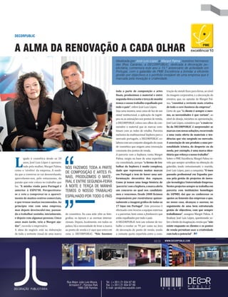 Idealizada por José Luis López e Margot Palma, nuestros hermanos
das Ilhas Canárias, a DECORPUBLIC, dedicada à decoração pu-
blicitária, comemora este ano o 15.º aniversário de actividade em
Portugal, com o galardão de PME Excelência a brindar a eficiente
gestão por objectivos e o portfolio invejável de uma empresa que é
marcada pela inovação e criatividade.
A ALMA DA RENOVAÇÃO A CADA OLHAR
DECORPUBLIC
L
igado à cosmética desde os 20
anos, José Luis López é apresen-
tado pela mulher, Margot Palma,
como o ‘cérebro’ da empresa. À medi-
da que a conversa se vai desenrolando,
apercebemo-nos, pelo entusiasmo, da
paixão que este coloca no trabalho que
faz. “A minha vinda para Portugal é
anterior à EXPO’98. Perspectivava-
se e veio a comprovar-se o apareci-
mento de muitos centros comerciais,
o que trouxe muitas encomendas. Ao
princípio vim com uma empresa,
mas depois desvinculei-me, passan-
do a trabalhar sozinho, inicialmente,
e depois com algumas pessoas. Cinco
anos mais tarde, veio a Margot aju-
dar”, recorda o empresário.
A alma do negócio está na elaboração
de toda a vertente visual de uma marca
de cosmética. Da casa mãe vêm as foto-
grafias, os layouts e as normas interna-
cionais. Depois, localmente, em todos os
países, há a necessidade de levar a marca
ao ponto de venda e é aqui que entra em
cena a DECORPUBLIC. “Nós fazemos
toda a parte de composição e artes
finais, produzimos o material e entre
segunda-feiraànoiteeterçademanhã
temos o nosso trabalho espalhado por
todo o país”, refere José Luis López.
Seja uma montra, uma caixa de luz de um
stand institucional, a aplicação de logóti-
pos ou as animações nos pontos de venda,
a DECORPUBLIC coloca aos olhos do con-
sumidor o material que as marcas com-
binam com as redes de retalho. Parceira
exclusiva da multinacional Sephora para o
mercado português, a DECORPUBLIC co-
laboracomumconjuntoalargadodecasas
de cosmética que exigem uma renovação
constante dos pontos de venda.
A parceria com a Sephora, conta Margot
Palma, surgiu na base de uma experiên-
cia consolidada, porque “a forma de tra-
balhar da Sephora é muito complexa,
dado que representa muitas marcas
em Portugal e tem de haver uma uni-
formização decorativa dos espaços.
Como já temos uma longa história de
‘parceria’comaSephora,amarcaabriu
um concurso ao qual nos candidatá-
mos e vencemos. Desde 2008 ficámos
responsáveis por reestruturar quinze-
nalmente a imagem gráfica de todas as
17 lojas em Portugal”. Este processo é
efectuado com recurso a equipas externas
e a parcerias, bem como a freelancers que
estão espalhados por todo o país.
A DECORPUBLIC tem um volume de tra-
balho a rondar os 70 por cento na área
de decoração do ponto de venda, sendo
a restante quota repartida entre a cons-
trução de stands fixos para feiras, ao nível
da imagem corporativa, e a decoração de
eventos, que, na opinião de Margot Pal-
ma, “constitui a vertente mais criativa
de todo o core-business da empresa”.
Certo de que “o cliente é sempre o mes-
mo, as necessidades é que variam”, ao
nível do desejo, iniciativa ou apresentação,
JoséLuisLópez,consideraque“amais-va-
lia da DECORPUBLIC é surpreender as
marcascomnovassoluções,recorrendo
a uma vasta oferta de materiais e ten-
dências que vão surgindo no mercado.
A associação de um produto a uma per-
sonalidade icónica, do desporto ou da
moda, por exemplo, é uma marca iden-
titáriaquereforçaonossotrabalho”.
Sobre o PME Excelência, Margot Palma re-
vela que sempre acreditou na obtenção do
galardão, tendo entusiasmado o marido,
José Luis López, para a conquista. “O meu
passado profissional em Espanha pas-
sou pela gestão de projectos de inova-
ção tecnológica Universidade-Empresa.
Nestesprojectossempresetrabalhaem
parceria com instituições homólogas
do IAPMEI, daí que eu conhecesse os
apoios ao fomento das empresas o que,
no nosso caso, alcançou o sucesso, no
seguimento de uma bem estruturada
gestão de objectivos, com que sempre
trabalhámos”, assegura Margot Palma. A
finalizar, José Luis López, questionado so-
breolimitedaimaginação,revelaque“não
existe enquanto os clientes e os pontos
de venda permitam usar a criatividade
comtodoopotencial”.
Margot Palma e José Luis López
NÓS FAZEMOS TODA A PARTE
DE COMPOSIÇÃO E ARTES FI-
NAIS, PRODUZIMOS O MATE-
RIAL E ENTRE SEGUNDA-FEIRA
À NOITE E TERÇA DE MANHÃ
TEMOS O NOSSO TRABALHO
ESPALHADO POR TODO O PAÍS
 