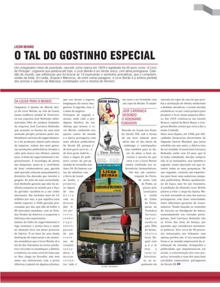 Um octogenário cheio de juventude, nascido como marca em 1929 e baptizado há 50 anos como ‘O Licor
de Portugal’, cognome que perdura até hoje, o Licor Beirão é um néctar único, com alma portuguesa. Cida-
dão do mundo, nas influências que foi buscar às 13 especiarias e sementes aromáticas, que o compõem,
vindas da Índia, Sri Lanka, Turquia e Marrocos, de entre outras paragens, o Licor Beirão é a síntese perfeita
dos aromas e sabores da Natureza, combinados com a mestria do Homem.
O TAL DO GOSTINHO ESPECIAL
LICOR BEIRÃO
um must a ser brindado com
um copo de Beirão. À saúde!
JOSÉ CARRANCA
REDONDO:
O VISIONÁRIO
FUNDADOR
Nascido na Lousã nos finais
do Século XIX, sob a forma
de um licor natural, para
alívio não só das dores de
estômago e constipações,
mas também para as do-
res da alma, a base an-
cestral e secreta do que
viria a ser o Licor Beirão
estava confinada aos la-
boratórios farmacêuticos.
Um dia, um caixeiro-
viajante do Porto,
de nome Luís
de Pinho, ao
passar pela
Lousã para
a venda
de Vinho
do Porto,
parou na
Farmácia
Serrano,
a p a i x o -
nando-se
pela filha
do farma-
c ê u t i c o
local, Ra-
quel, com
q u e m
viria a
casar-se.
Entretan-
to, no se-
guimento da
DA LOUSÃ PARA O MUNDO
Chegamos à Quinta do Meiral, ber-
ço do Licor Beirão, na vila da Lousã,
numa soalheira manhã de Fevereiro.
Lá nos esperava José Redondo, admi-
nistrador, filho do saudoso fundador
da empresa, José Carranca Redondo,
que assumiu as honras da casa num
animado périplo, primeiro pelos em-
blemáticos sectores do engarrafamen-
to e da produção, depois pelo museu
da empresa, reduto das mais genuí-
nas produções publicitárias levadas a
cabo pela marca nos últimos setenta
anos. A linha de engarrafamento é im-
pressionante. À tecnologia de ponta
das máquinas, junta-se o contributo
de doze colaboradoras que, garrafa
após garrafa, colocam manualmente a
distintiva fita dourada que envolve o
gargalo. Ao jeito de uma curiosidade,
José Redondo garante que não há ne-
nhuma máquina no mundo que o faça.
As garrafas sucedem-se a um ritmo
alucinante. São enchidas mais de 3,5
milhões por ano, o que significa uma
média superior a 9500 garrafas pro-
cessadas por dia, que dão de beber a
80 mercados mundiais, com os Esta-
dos Unidos da América a ocuparem a
liderança das exportações.
Saímos da linha de engarrafamento e
logo sentimos o aroma doce e suave
do afamado licor, em pleno processo
de fabrico. É na base de uma dupla
destilação de especiarias e de semen-
tes aromáticas que o Licor Beirão vê a
luz do dia. Entramos no sector produ-
tivo e lá estão os alambiques a debitar
a essência, na conta certa do lume que
se lhes chega na fornalha, não sem
antes nos deliciarmos com a prova
olfactiva e palatal de algumas plantas,
que nos levam a lugares
longínquos do nosso ima-
ginário. O segredo, esse, é
a alma do negócio.
Visitamos de seguida o
museu, onde cabe a pro-
digiosa História do ma-
rketing que tornou o Li-
cor Beirão conhecido nos
quatro cantos do mundo
e a marca portuguesa com
mais eficácia publicitária
do Século XX, porque é
de bom gosto servi-lo… é
de bom gosto bebê-lo…,
dizia o slogan do polé-
mico cartaz da pin-up
vestida de vermelho dos
Anos 50. Do famoso car-
taz da tabuleta com
a Serra da Lousã
ao fundo, o
primeiro,
às réguas
de ma-
d e i r a
com os
dizeres
Que li-
cor por-
r e i r o ,
s e n h o r
e n g e -
n h e i ro ,
passan-
do por
c e n t e -
nas de
criações
i n o v a -
doras e
descon-
c e r t a n -
tes, tudo é
entrada em vigor de uma lei que proi-
bia a atribuição de efeitos medicinais
a bebidas alcoólicas, o jovem decidiu
estabelecer-se por conta própria para
produzir o licor, numa pequena fábri-
ca. Em 1929, realizou-se em Castelo
Branco, capital da Beira Baixa, o Con-
gresso Beirão, evento que viria a dar o
nome à bebida.
Onze anos depois, em 1940, por difi-
culdades financeiras decorrentes da
Segunda Guerra Mundial, que havia
eclodido um ano antes, a fábrica teve
de ser vendida. O jovem José Carranca
Redondo, então com 24 anos, que já
lá tinha trabalhado, decidiu comprar
não só as instalações, mas também o
segredo, numa operação em que in-
vestiu todas as suas poupanças. No
ano seguinte, contraiu um emprésti-
mo para fazer uma audaciosa campa-
nha publicitária. Muitos apelidaram-
no de louco, mas foi um visionário.
A produção do afamado Licor Beirão
passou a estar a cargo da esposa, Ma-
ria José, tornando-se uma das marcas
portuguesas com mais notoriedade,
entre diferentes gerações de consu-
midores. Tendo lançado as sementes
do sucesso na divulgação da marca,
nomeadamente nas estradas portu-
guesas, José Carranca Redondo não
se livrou das teias da Justiça, por
questões que considerava meramen-
te políticas. Teve cerca de 90 proces-
sos instaurados nos tribunais, mas
apenas perdeu um. A sua tenacidade
levou-o ao mundo empresarial da si-
nalização de estradas, brinquedos e
publicidade, que impulsionaram, em
escala, a concretização dos seus pro-
jectos, tornando-o num dos mais bem
sucedidos empresários portugueses
do Século XX.
 