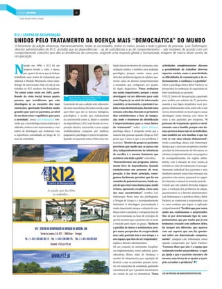 SAÚDE | PAÍS MOBILIÁRIO | PAÍS POSITIVO
    INDÚSTRIA DEPOSITIVO                                    26

     Acção Europeia Sobre as Drogas




R12 | CENTRO DE RECUPERAÇÃO
UNIDOS PELO TRATAMENTO DA DOENÇA MAIS “DEMOCRÁTICA” DO MUNDO
O fenómeno da adição atravessa, transversalmente, todas as sociedades, todos os meios sociais e todo o género de pessoas. Luís Sottomayor,
director administrativo do R12, acredita que as dependências – as de substâncias e as de comportamentos – são mutáveis de acordo com um
comportamento colectivo que dita as tendências de consumo, exigindo uma resposta global e humanizada, imagem de marca deste centro de
recuperação.




N
         ascido em 1996, o R12 foi um                                                           liação inicial em termos de consumos, uma      actividades complementares dão-nos
         projecto levado a cabo, à época,                                                       avaliação médica e também uma avaliação        a possibilidade de trabalhar diversos
         por quatro técnicos que já tinham                                                      psicológica, porque, muitas vezes, para        aspectos sociais, como a assertividade,
trabalhado num centro de tratamento que                                                         além dos problemas ligados às adições, apa-    as dificuldades de comunicação e de re-
utilizava o Modelo Minnesota como meto-                                                         recem casos de desvios comportamentais         lacionamento, a confiança e a gratidão”,
dologia de intervenção. Hoje em dia já não                                                      a montante, que configuram um quadro           refere a psicóloga clínica Sylvie Pacheco, na
trabalha na R12 nenhum dos fundadores.                                                          de duplo diagnóstico. “Estas avaliações        perspectiva da restituição da capacidade de
“Eu entrei como sócio em 2001, parti-                                                           são muito importantes, porque a nossa          inter-socialização ao paciente.
lhando da visão inicial dessas quatro               Sylvie Pacheco, Psicóloga Clínica, e Luís
                                                                                                abordagem vai ser diferente para cada          O R12 | Centro de Recuperação, capacitado
pessoas, que acreditaram que esta                   Sottomayor, Director Administrativo         caso. Depois, já ao nível da intervenção       para acolher um máximo de 22 pacientes,
abordagem ia ao encontro das suas              Consciente de que a adição está referencia-      casuística, se necessário, o paciente é su-    assenta a sua lógica terapêutica num pro-
convicções, aportando benefícios muito         da como uma doença bio-psico-social, o que       jeito a uma desintoxicação, durante uma        grama relativamente curto, entre três a seis
grandes quer para os pacientes, ao nível       quer dizer que são os factores biológicos,       semana a dez dias. Durante os primeiros        meses, desenvolvido em local seguro, numa
do seu bem-estar e equilíbrio, quer para       psicológicos e sociais que, isoladamente         dias estabelecemos a fase de integra-          abordagem muito intensa, com rácios de
a sociedade”, evoca Luís Sottomayor, refe-     ou concorrendo entre si, ditam o caminho         ção, onde o fenómeno de identificação          cinco a seis pacientes por terapeuta. “O
rindo que a metodologia inicial ainda hoje é   da dependência, o R12 está focado na recu-       é importantíssimo para o rumo futuro           processo de tratamento aporta o envol-
utilizada, embora com instrumentos e com       peração efectiva, recorrendo a uma equipa        do tratamento”, indica Sylvie Pacheco,         vimento com a família, porque esta do-
estilos de abordagem que evoluíram com         multidisciplinar composta por médicos,           psicóloga clínica. A terapeuta revela que a    ença provoca danos não só no indivíduo,
a experiência consolidada ao longo de 15       psiquiatras, psicólogos e outros terapeutas.     maioria das pessoas quando chega ao R12        mas também no seio familiar, o que faz
anos de actividade.                            Quando um paciente entra, é feita uma ava-       pensa que é única e que o seu problema é       com se crie uma relação disfuncional”,
                                                                                                exclusivo. “Através do grupo os pacientes      revela a psicóloga clínica. Luís Sottomayor
                                                                                                percebem que aquilo que se passa com           destaca que o processo terapêutico envolve
                                                                                                eles, independentemente da substância          uma fase de internamento de três meses, no
                                                                                                de escolha, é o mesmo fenómeno que             mínimo, complementado por um programa
                                                                                                acontece com toda a gente”, concretiza.        de acompanhamento, em regime ambu-
                                                                                                “Desenvolvemos um programa inteira-            latório, com a duração de nove meses, já
                                                                                                mente livre de dependências. Quando            incluído no valor do tratamento. O acompa-
                                                                                                estabelecemos um processo de recu-             nhamento individual dos pacientes e seus
                                                                                                peração, à luz deste princípio, conse-         familiares assenta numa base semanal, nos
                                                                                                guimos facilmente perceber que há um           primeiros três meses, quinzenal no segun-
                                                                                                caminho de potencial sucesso, tendo no-        do trimestre e mensal no restante período.
                                                                                                ção de que esta é uma doença que, sendo        Crendo que não existem fórmulas mágicas
                                                                                                crónica, apresenta recaídas, como uma          para a resolução dos problemas de adição,
                                                                                                das suas características”, certifica Luís      questionamos se o director administrativo,
                                                                                                Sottomayor. Nesta base são privilegiados       Luís Sottomayor, e a psicóloca clínica, Sylvie
                                                                                                a Terapia de Grupo e o Acompanhamento          Pacheco, se continuam a surpreender, com
                                                                                                Individual. A abordagem personalizada é        os casos notáveis que fogem à replicação
                                                                                                muito importante, porque a relação de con-     comportamental. “Eu diria que, por vezes,
                                                                                                fiança entre o paciente e o terapeuta tem de   ainda nos continuamos a surpreender.
                                                                                                ser incrementada, na base do princípio de      Não só por determinado tipo de com-
                                                                                                que há assuntos que o paciente não se sente    portamentos, que por muito que já nos
                                                                                                à vontade para expor ao grupo. “Incita-se      tenhamos cruzado com milhares deles,
                                                                                                a partilha de danos e sentimentos, sem-        há sempre um diferente, que aparece
                                                                                                pre numa perspectiva de reciprocidade          com um aspecto que nos faz questio-
                                                                                                mas cada paciente tem o seu tempo e o          nar sobre um determinado comporta-
                                                                                                seu espaço, que têm de ser respeitados”,       mento”, assegura Luís Sottomayor, numa
                                                                                                explica o director administrativo.             opinião comprovada por Sylvie Pacheco:
                                                                                                Há um conjunto de actividades terapêuti-       “Costumo dizer que não é a equipa que
                                                                                                cas implementadas, como palestras psico-       realmente resolve um problema - a equi-
                                                                                                educativas, filmes, aulas de biodança e        pa ajuda a que o paciente encontre, ele
                                                                                                sessões de relaxamento, para aquisição de      mesmo, uma forma de se ajudar a si pró-
                                                                                                técnicas a que os pacientes possam recor-      prio a resolver o problema”.
                                                                                                rer em momentos de ansiedade, ganhando
                                                                                                consciência de que é possível encontrarem
                                                                                                um estado de paz na abstinência. “Estas        LER NA ÍNTEGRA EM WWW.PAÍSPOSITIVO.ORG
 