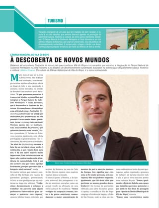 TURISMO | PAÍS POSITIVO
   INDÚSTRIA DE MOBILIÁRIO | PAÍS POSITIVO                              38

     Parque NaturaL do Sudoeste Alentejano e Costa Vicentina




                                                                 TURISMO

                                                 Vocação emergente de um país que tem tradição de bem receber, o Tu-
                                                 rismo é um dos desafios que envolve diversos agentes na promoção do
                                                 património natural, histórico e cultural, de entre outros elementos distinti-
                                                 vos. O Parque Natural do Sudoeste Alentejano e Costa Vicentina é um dos
                                                 últimos refúgios da Natureza, que urge ser preservado, à luz de políticas de
                                                 desenvolvimento sustentável. E porque está a chegar o Verão e as férias,
                                                 conheça alguns parques temáticos que farão as delícias de toda a família.


CÂMARA MUNICIPAL DE VILA DO BISPO

À DESCOBERTA DE NOVOS MUNDOS
Viajamos até ao extremo Sudoeste do nosso país para conhecer Vila do Bispo e os encantos que encerra, a integração no Parque Natural do
Sudoeste Alentejano e Costa Vicentina e os desafios do desenvolvimento sustentável, baseados na potenciação do património natural, histórico
e cultural. Adelino Soares, Presidente da Câmara Municipal de Vila do Bispo, é o nosso entrevistado.



M
            uito mais do que sol e praia
            e clima ameno, Vila do Bispo
            tem orientado a sua estraté-
gia turística na diversificação da oferta
ao longo de todo o ano, apontando o
azimute a novos mercados, no sentido
de descobrir um renovado perfil de tu-
ristas. “O que queremos potenciar é
transversal a todos os concelhos que
integram o Parque Natural do Sudo-
este Alentejano e Costa Vicentina,
que é desenvolver o Turismo de Na-
tureza. Já começámos a desenvolver
essa actividade com o Festival de Bir-
dwatching (observação de aves) que
realizámos pela primeira vez no ano
passado. Correu muito bem e quere-
mos tornar o evento internacional.
Tivemos apoios não só institucio-
nais, mas também de privados, que
quiseram investir neste evento”, afir-
ma o presidente. O Turismo de Natu-
reza encontra, igualmente, uma oferta
privilegiada no pedestrianismo e do ci-
cloturismo, de entre outras actividades.
“Ao nível do birdwatching estamos a
falar de um turista de classe média /
média-alta, o que é muito bom para
nós. E há um outro aspecto muito
importante. Este turista não vem na
época alta, contrariando assim a ten-
dência de sazonalidade. Este é um
                                                                         Adelino Soares, Presidente da Câmara Municipal de Vila do Bispo
dos sectores em que vamos apostar
fortemente, porque queremos ser o
hotspot a nível nacional”, revela.                             ao nível da Botânica, na zona do Cabo                  menires do país e uma das maiores         mais emblemáticos faróis da costa por-
Há muitos turistas que visitam o con-                          de São Vicente existem cinco espécies                  da Europa. Isto significa que esta        tuguesa, ambos registando a presença
celho de Vila do Bispo pela riqueza do                         vegetais únicas no mundo.                              zona já foi muito povoada, pela sua       de milhares de turistas durante todo
património geológico, presenciando,                            O autarca aponta a História, a da epo-                 riqueza. Não nos podemos esquecer,        o ano, o que os torna dois dos pontos
in loco, as eras geológicas que se suce-                       peia universal dos portugueses e to-                   igualmente, que foi deste sítio que       mais visitados do país. “Temos, igual-
deram ao longo dos milénios. “Produ-                           das as anteriores evocações, como um                   partiram os nossos grandes desco-         mente, o Forte do Beliche, um espaço
zimos documentação e estamos a                                 grande trunfo na afirmação de uma                      bridores”. Em termos do património        que também queremos potenciar e
trabalhar em parceria com alguns                               oferta cultural de excelência: “Temos                  edificado, para além de muitas igrejas    que está em fase final de passagem
professores Universitários para co-                            vestígios da ocupação romana, ára-                     e capelas, o concelho de Vila do Bispo    para a posse da Câmara Municipal de
meçar a potenciar esta riqueza”,                               be e de povos anteriores, nomea-                       congrega a Fortaleza de Sagres e o Cabo   Vila do Bispo”, anuncia.
anuncia Adelino Soares, referindo que                          damente a maior concentração de                        de São Vicente, onde se situa um dos      “Temos uma característica muito
 