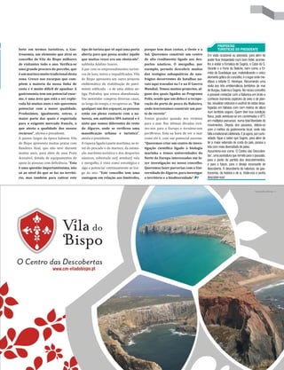 PROPOSTAS
forte em termos turísticos, a Gas-        tipo de turista que vê aqui uma porta       porque tem duas costas, a Oeste e a               TURÍSTICAS DO PRESIDENTE
tronomia, um elemento que atrai ao        aberta para que possa aceder àquilo         Sul. Queremos construir um centro        Em visita ocasional ou planeada, para além de
concelho de Vila do Bispo milhares        que muitas vezes era um obstáculo”,         de alto rendimento ligado aos des-       poder ficar hospedado num bom hotel, aconse-
de visitantes todo o ano. Verifica-se     sublinha Adelino Soares.                    portos náuticos. O mergulho, por         lho a visitar a Fortaleza de Sagres, o Cabo de S.
uma grande procura do percebe, que        A par com os empreendimentos turísti-       exemplo, permite descobrir muitos        Vicente e o Forte do Beliche, bem como a Er-
é um marisco muito tradicional desta      cos de luxo, novos e requalificados, Vila   dos vestígios subaquáticos de nau-       mida da Guadalupe que, materializando o único
                                                                                                                               elemento gótico do concelho, é o lugar onde me-
zona. Cresce nas escarpas que com-        do Bispo apresenta um outro projecto        frágios decorrentes de batalhas na-
                                                                                                                               ditava o Infante D. Henrique. Recomendo uma
põem a maioria da nossa linha de          emblemático de reabilitação de patri-       vais aqui travadas na I e na II Guerra
                                                                                                                               visita aos três emblemáticos territórios de mar
costa e é muito difícil de apanhar. A     mónio edificado - o de uma aldeia an-       Mundial. Temos muitos projectos, al-     de Burgau, Salema e Sagres. No nosso concelho
gastronomia tem um potencial enor-        tiga, Pedralva, que estava abandonada.      guns dos quais ligados ao Programa       é possível contactar com a Natureza em bruto e
me, é uma área que está a ser explo-      Um investidor comprou diversas casas,       Polis, sendo que um deles é a recupe-    conhecer inúmeras espécies de aves e de plan-
rada há muitos anos e nós queremos        ao longo do tempo, e recuperou-as. “Em      ração do porto de pesca da Baleeira,     tas, visualizar cetáceos e usufruir de vistas desa-
potenciar com a maior qualidade.          qualquer um dos espaços, as pessoas         onde tencionamos construir um por-       fogadas em falésias com cem metros de altura
Produzimos, igualmente, ostras, a         estão em pleno contacto com a na-           to de recreio”.                          num território seguro. Quem tiver boa condição
                                                                                                                               física, pode aventurar-se em caminhadas e BTT,
maior parte das quais é exportada         tureza, um autêntico SPA natural e é        Fomos grandes quando nos virámos
                                                                                                                               em múltiplos percursos, numa total liberdade de
para o exigente mercado francês, o        nisto que somos diferentes do resto         para o mar. Nas últimas décadas virá-    movimentos. Depois dos passeios, delicie-se
que atesta a qualidade dos nossos         do Algarve, onde se verificou uma           mo-nos para a Europa e tornámo-nos       com o melhor da gastronomia local, onde não
recursos”, afirma o presidente.           massificação urbana e turística”,           periféricos. Está na hora de ver o mar   falta a tradicional caldeirada. E já agora, por curio-
A passos largos da época balnear, Vila    atesta o presidente.                        como ele é, com um potencial enorme.     sidade, fique a saber que Sagres, para além de
do Bispo apresenta muitas praias com      A riqueza ligada à parte marítima, ao ní-   “Queremos criar um centro de inves-      ter a maior extensão de costa do país, possui a
Bandeira Azul, que não teve durante       vel do pescado e do marisco, da anima-      tigação científica ligado à biologia     lota com mais diversidade de peixe.
                                                                                                                               Assumimo-nos como ‘O Centro das Descober-
muitos anos, para além de uma Praia       ção marítimo-turística e dos desportos      marinha e temos universidades do
                                                                                                                               tas’, uma assinatura que remete para o passado,
Acessível, dotada de equipamentos de      náuticos, sobretudo surf, windsurf, vela    Norte da Europa interessadas em fa-
                                                                                                                               para o ponto de partida dos descobrimentos,
apoio às pessoas com deficiência. “Esta   e mergulho, é vista como estratégica e      zer investigação no nosso concelho.      e para o futuro, para o desejo incessante de
é uma questão importantíssima, não        algo a potenciar continuamente ao lon-      Queremos fazer parcerias com a Uni-      descoberta. À descoberta da natureza, da gas-
só ao nível do que se faz no territó-     go do ano: “Este concelho tem uma           versidade do Algarve, para investigar    tronomia, da história e de si. Visite-nos e venha
rio, mas também para cativar este         vantagem em relação aos limítrofes,         o território e a biodiversidade”.        descobrir-nos!
 