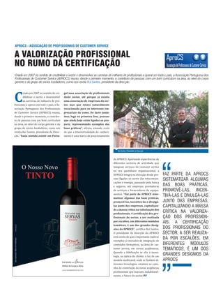 A VALORIZAÇÃO PROFISSIONAL
NO RUMO DA CERTIFICAÇÃO
APROCS - ASSOCIAÇÃO DE PROFISSIONAIS DE CUSTOMER SERVICE
Criada em 2007 no sentido de credibilizar o sector e desenvolver as carreiras de milhares de profissionais a operar em todo o país, a Associação Portuguesa dos
Profissionais de Customer Service (APROCS) reuniu, desde o primeiro momento, o contributo de pessoas com um bom curriculum na área, ao nível do corpo
gerente e do grupo de sócios fundadores, como nos revela Rui Santos, presidente da direcção.
C
riada em 2007 no sentido de cre-
dibilizar o sector e desenvolver
as carreiras de milhares de pro-
fissionais a operar em todo o país, a As-
sociação Portuguesa dos Profissionais
de Customer Service (APROCS) reuniu,
desde o primeiro momento, o contribu-
to de pessoas com um bom curriculum
na área, ao nível do corpo gerente e do
grupo de sócios fundadores, como nos
revela Rui Santos, presidente da Direc-
ção. “Fazia sentido existir em Portu-
gal uma associação de profissionais
deste sector, até porque já existia
uma associação de empresas do sec-
tor, mas que estava naturalmente
vocacionada para os interesses em-
presariais do ramo. De facto juntá-
mos, logo na primeira fase, pessoas
que ainda hoje estão ligadas ao pro-
jecto, representando exemplos das
boas práticas”, afirma, estando certo
de que a transversalidade do conheci-
mento é uma marca do posicionamento
Rui Santos, Presidente da Direcção
da APROCS. Aportando experiências de
diferentes sectores de actividade que
integram serviços de customer service
no seu quotidiano organizacional, a
APROCS integra na direcção desde pes-
soas ligadas ao sector das telecomuni-
cações e energia, passando pela banca
e seguros, até empresas prestadoras
de serviços e fornecedoras de equipa-
mentos. “Faz parte da APROCS siste-
matizar algumas das boas práticas,
promovê-las, incentivá-las e divulgá-
las junto das empresas, capitalizan-
do a massa crítica na valorização dos
profissionais. A certificação dos pro-
fissionais do sector, a ser realizada
por escalões, em diferentes módulos
temáticos, é um dos grandes desíg-
nios da APROCS”, certifica Rui Santos.
O presidente da direcção da APROCS
está ciente de que é importante replicar
exemplos já iniciados de integração de
conteúdos formativos, na área do cus-
tomer service, em cursos académicos.
Quando a fidelização se alia à tecno-
logia, na óptica do cliente, à luz de um
modelo multicanal, onde se fundem di-
ferentes tecnologias, estamos no cami-
nho da construção de novas exigências
profissionais que marcam, indubitavel-
mente, o futuro do sector.
FAZ PARTE DA APROCS
SISTEMATIZAR ALGUMAS
DAS BOAS PRÁTICAS,
PROMOVÊ-LAS, INCEN-
TIVÁ-LAS E DIVULGÁ-LAS
JUNTO DAS EMPRESAS,
CAPITALIZANDO A MASSA
CRÍTICA NA VALORIZA-
ÇÃO DOS PROFISSION-
AIS. A CERTIFICAÇÃO
DOS PROFISSIONAIS DO
SECTOR, A SER REALIZA-
DA POR ESCALÕES, EM
DIFERENTES MÓDULOS
TEMÁTICOS, É UM DOS
GRANDES DESÍGNIOS DA
APROCS
 