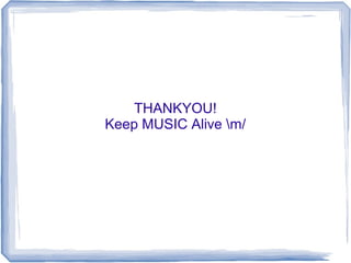 THANKYOU!
Keep MUSIC Alive m/
 