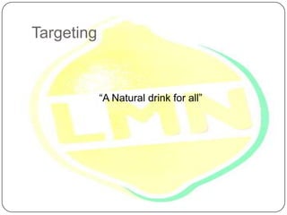 Targeting

“A Natural drink for all”

 