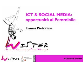 ICT & SOCIAL MEDIA: 
opportunità al Femminile 
Emma Pietrafesa 
Foto di relax design, Flickr 
#d2dnapoli #wister 
 