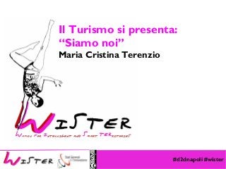 #d2dnapoli #wister
Foto di relax design, Flickr
Il Turismo si presenta:
“Siamo noi”
Maria Cristina Terenzio
 