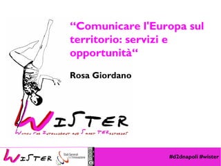 #d2dnapoli #wister
Foto di relax design, Flickr
“Comunicare l'Europa sul
territorio: servizi e
opportunità“
Rosa Giordano
 