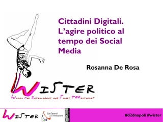 #d2dnapoli #wister
Foto di relax design, Flickr
Cittadini Digitali.
L’agire politico al
tempo dei Social
Media
Rosanna De Rosa
 