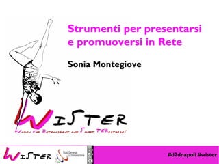 #d2dnapoli #wister
Foto di relax design, Flickr
Strumenti per presentarsi
e promuoversi in Rete
Sonia Montegiove
 