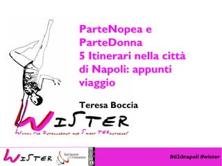 #d2dnapoli #wister
Foto di relax design, Flickr
ParteNopea e
ParteDonna
5 Itinerari nella città
di Napoli: appunti
viaggio
Teresa Boccia
 