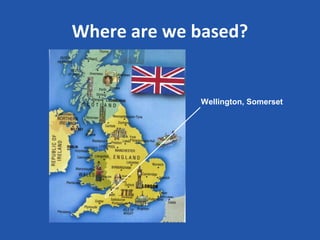 Where are we based?


             Wellington, Somerset
 