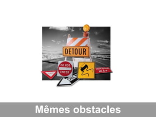Mêmes obstacles
 