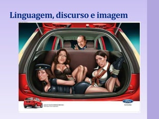 Linguagem, discurso e imagem 
 