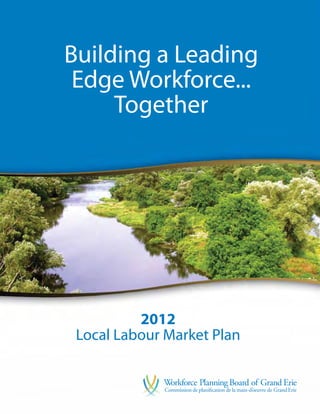 Building a Leading
 Edge Workforce...
     Together




          2012
 Local Labour Market Plan



                        2012 Labour Market Plan | pg I
 