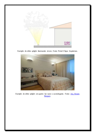 Exemplo de efeito uplight iluminando árvore. Fonte: Portal Clique Arquitetura. 
Exemplo de efeito uplight em quarto: luz suave e aconchegante. Fonte: Arq. Renata 
Basques. 
 