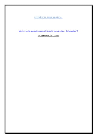 REFERÊNCIA BIBLIOGRAFICA 
http://www.cliquearquitetura.com.br/portal/dicas/view/tipos-de-lampadas/45 
ACESSO EM 21/11/2011 
