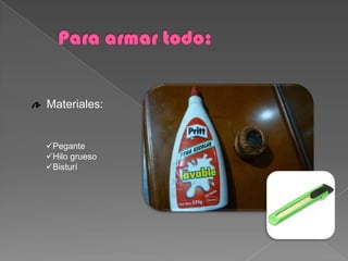 Materiales:


Pegante
Hilo grueso
Bisturí
 