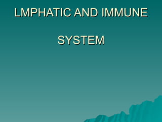 LMPHATIC AND IMMUNE

      SYSTEM
 