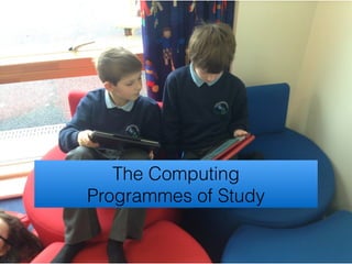 The Computing
Programmes of Study
 