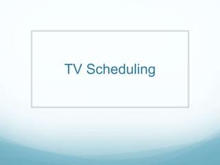 TV Scheduling 
 
