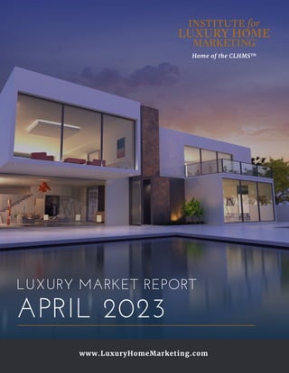 Home of the CLHMSTM
www.LuxuryHomeMarketing.com
LUXURY MARKET REPORT
APRIL 2023
 