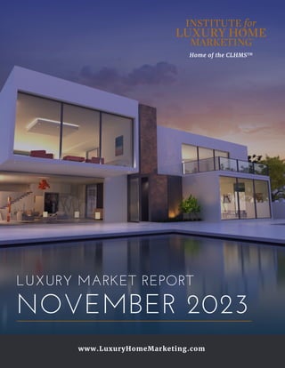 Home of the CLHMSTM
www.LuxuryHomeMarketing.com
LUXURY MARKET REPORT
NOVEMBER 2023
 