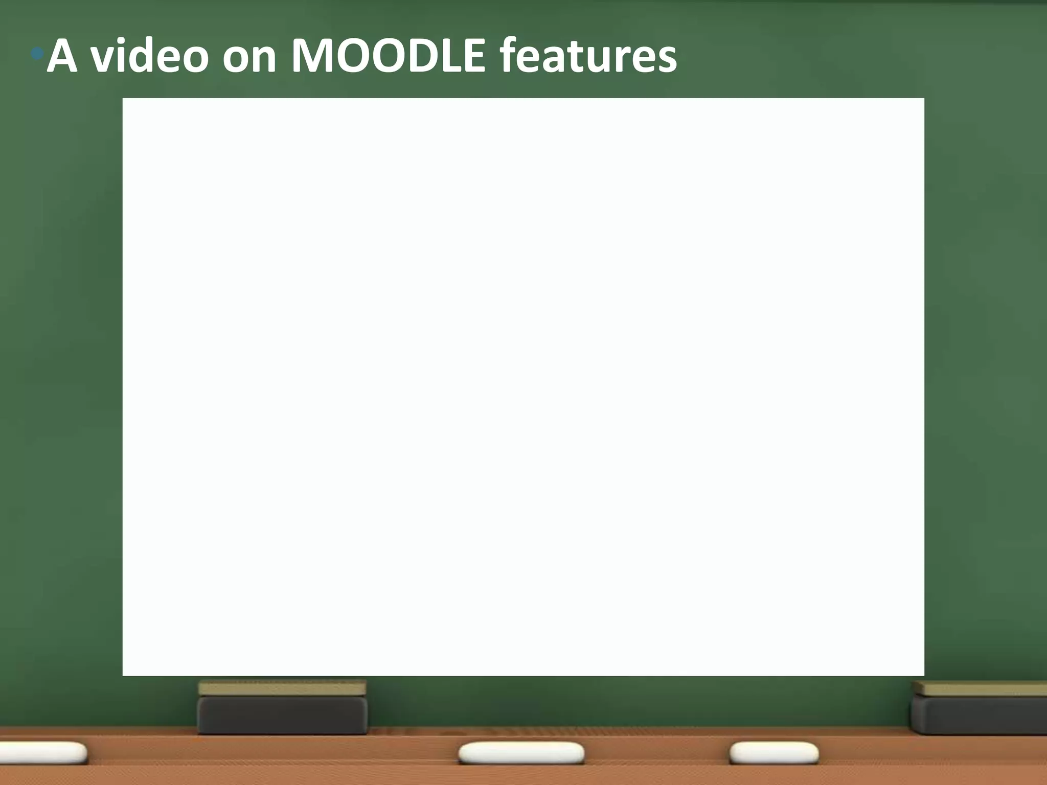 •A video on MOODLE features
 