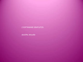 2 SOFTAWARE GRATUITOS


dotLRN, Moodle
 
