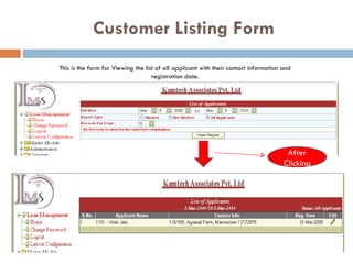   Customer Listing Form This is the form for Viewing the list of all applicant with their contact information and registration date. After Clicking 