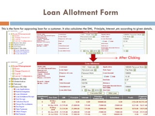   Loan Allotment Form This is the form for approving loan for a customer. It also calculates the EMI,  Principle, Interest ,etc according to given details. After Clicking 