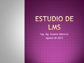 Ing. Mg. Susana Valencia
Agosto de 2013
 