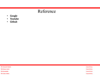 Reference
Md Altamash Shahab
Md Osama Ansari
Md Qyamuddin
Md Aamir Akhtar
Lateral Entry
Lateral Entry
Lateral Entry
Lateral Entry
• Google
• Youtube
• Github
 
