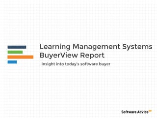 Learning Management Systems
BuyerView Report
Insight into today’s software buyer
 
