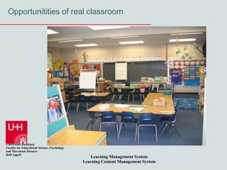 Opportunitities of real classroom 