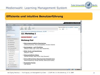 Medienwahl: Learning Management System Wolfgang Neuhaus – Fachtagung Lernmanagementsysteme – LISUM Berlin-Brandenburg 17.6.2009   Effiziente und intuitive Benutzerführung 