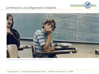 Lerntheorie und Allgemeine Didaktik Wolfgang Neuhaus – Fachtagung Lernmanagementsysteme – LISUM Berlin-Brandenburg 17.6.2009   Quelle: http://www.flickr.com/photos/foundphotoslj/466722575/sizes/o/ 