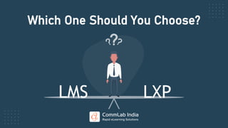 Which One Should You Choose?
LMS LXP
 