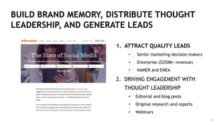 34
BUILD BRAND MEMORY, DISTRIBUTE THOUGHT
LEADERSHIP, AND GENERATE LEADS
1. ATTRACT QUALITY LEADS
• Senior marketing decis...