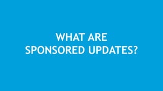 WHAT ARE
SPONSORED UPDATES?
 