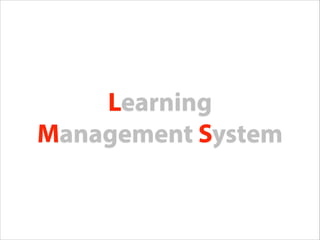 Learning
L
Management S
System
M

 