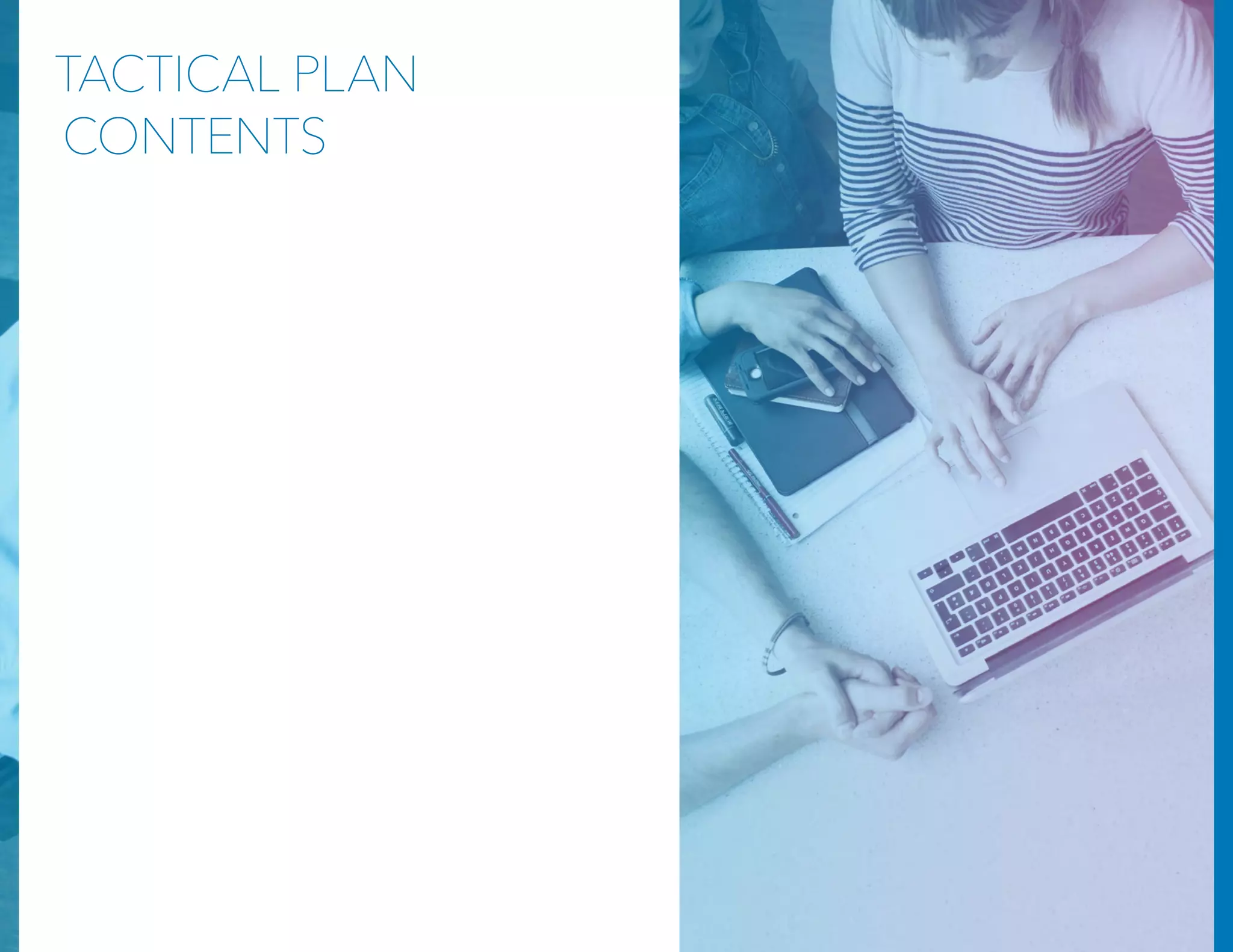 TACTICAL PLAN
CONTENTS
Let's Dive In 3
4 Opportunities for the Taking 4
Your Printable Tactical Plan 5
"Fail to plan, plan to fail": 4 Planning Basics 6
LinkedIn Company & Showcase Pages 7
LinkedIn SlideShare 9
Publishing on LinkedIn 11
LinkedIn Sponsored Content & Direct
Sponsored Content
13
Ready to Drive More Revenue on LinkedIn? 15
 